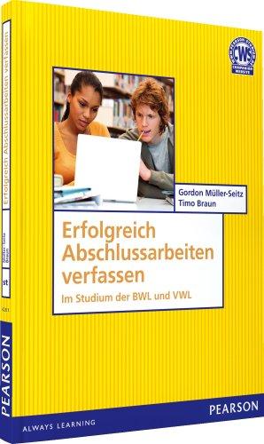 Erfolgreich Abschlussarbeiten verfassen: Im Studium der BWL und VWL (Pearson Studium - Scientific Tools)