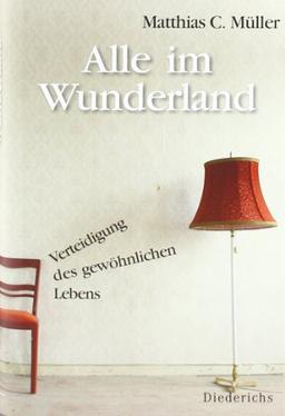 Alle im Wunderland: Verteidigung des gewöhnlichen Lebens -