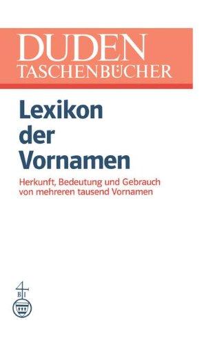 Lexikon der Vornamen: Herkunft, Bedeutung und Gebrauch von mehreren tausend Vornamen (DUDEN -Taschenbücher)