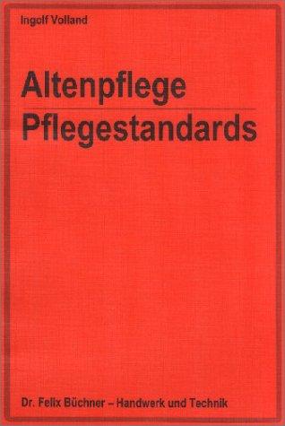 Altenpflege - Pflegestandards: Arbeitsvorlage zur Durchführung von standardisierten Pflegemassnahmen aus der Grund- und Behandlungspflege