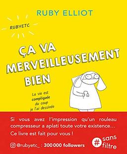 Ca va merveilleusement bien : la vie est compliquée du coup je l'ai dessinée