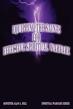 Equipping the Saints for Effective Spiritual Warfare: Spiritual Warfare Series