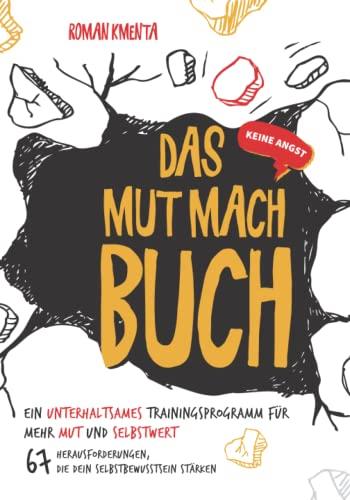 Das MUT MACH BUCH - Ein unterhaltsames Trainingsprogramm für mehr Mut und Selbstwert: 67 Herausforderungen, die dir Selbstvertrauen geben und dein Selbstbewusstsein stärken - Keine Angst