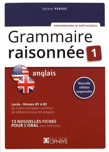 Grammaire raisonnée anglais 1 : lycée, niveau B1 à B2 du Cadre européen commun de référence pour les langues : 13 fiches pour l'oral avec exercices