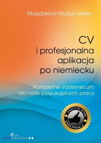 CV i profesjonalna aplikacja po niemiecku. Kompletne vademecum dla osób poszukujących pracy