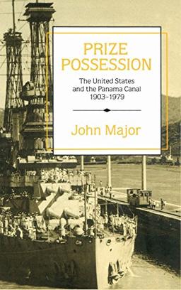 Prize Possession: The United States Government and the Panama Canal 1903–1979