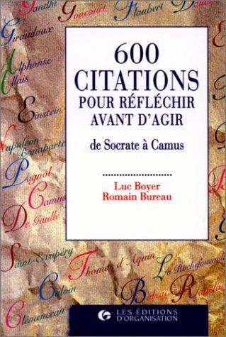 600 citations pour réfléchir avant d'agir : de Socrate à Camus