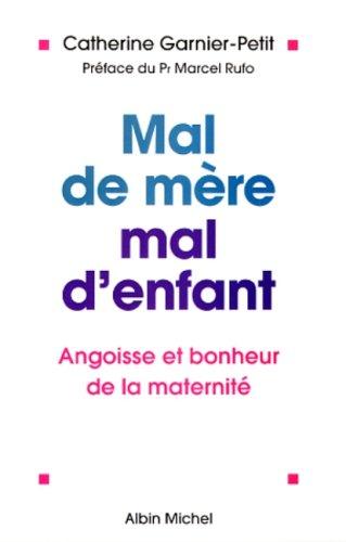 Mal de mère, mal d'enfant : angoisse et bonheur de la maternité