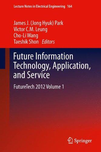 Future Information Technology, Application, and Service: FutureTech 2012 Volume 1 (Lecture Notes in Electrical Engineering)