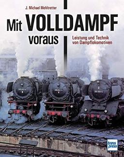 Mit Volldampf voraus: Leistung und Technik von Dampflokomotiven