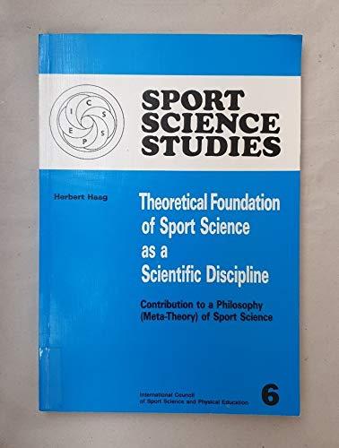 Theoretical Foundation of Sport Science as a Scientific Discipline: Contribution to a Philosophy (Meta-Theory) of Sport Science (Sport Science Studies)