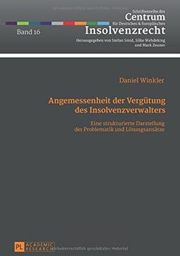 Die Angemessenheit der Vergütung des Insolvenzverwalters: Eine strukturierte Darstellung der Problematik und Lösungsansätze (Schriftenreihe des Centrum für Deutsches und Europäisches Insolvenzrecht)