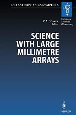 Science with Large Millimetre Arrays: Proceedings of the ESO-IRAM-NFRA-Onsala Workshop, Held at Garching, Germany 11–13 December 1995 (ESO Astrophysics Symposia)