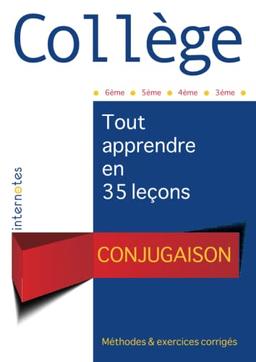 Collège : Conjugaison - Tout apprendre en 35 leçons - Méthodes et exercices corrigés - 6ème - 5ème - 4ème - 3ème