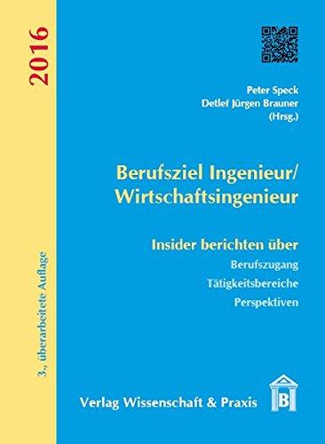 Berufsziel Ingenieur/Wirtschaftsingenieur: Insider berichten über Berufzugang, Tätigkeitsbereiche, Perspektiven