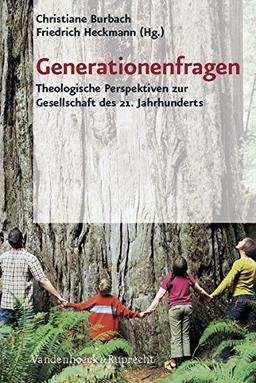 Generationenfragen. Theologische Perspektiven zur Gesellschaft des 21. Jahrhunderts