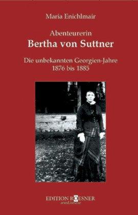 Abenteurerin Bertha von Suttner: Die unbekannten Georgien-Jahre 1876-1885