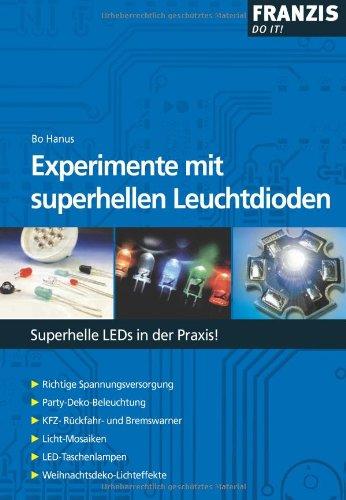 Experimente mit superhellen Leuchtdioden: Superhelle LEDs in der Praxis!