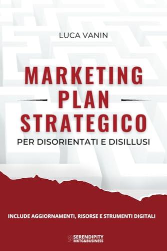 Marketing Plan Strategico: per disorientati e disillusi