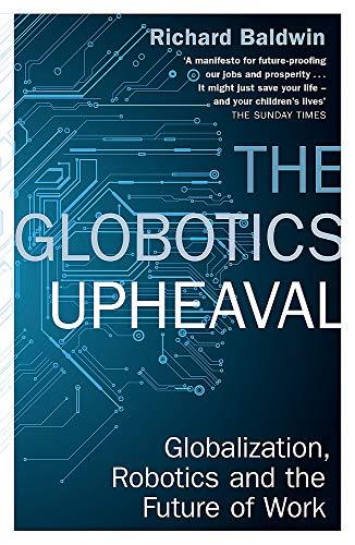 The Globotics Upheaval: Globalisation, Robotics and the Future of Work