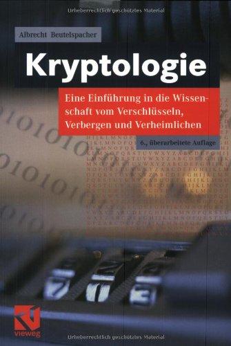 Kryptologie. Eine Einführung in die Wissenschaft vom Verschlüsseln, Verbergen und Verheimlichen. Ohne alle Geheimniskrämerei, aber nicht ohne ... und Ergötzen des allgemeinen Publikums.