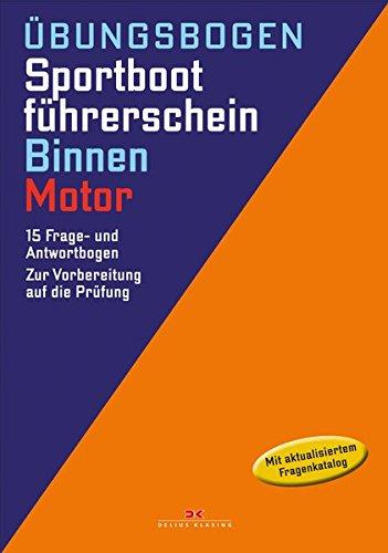 Übungsbogen Sportbootführerschein Binnen - Motor: Die amtlichen Prüfungsfragen und Antworten für Übungszwecke