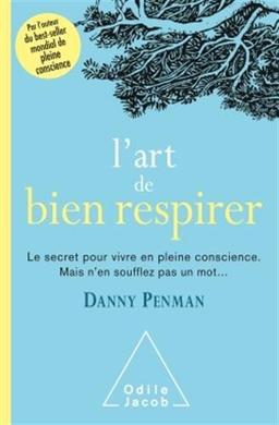 L'art de bien respirer : le secret pour vivre en pleine conscience : mais n'en soufflez pas un mot...