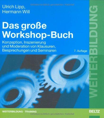 Das große Workshop-Buch: Konzeption, Inszenierung und Moderation von Klausuren, Besprechungen und Seminaren (Beltz Weiterbildung)