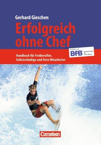 Handbücher Unternehmenspraxis: Erfolgreich ohne Chef: Handbuch für Freiberufler, Selbstständige und freie Mitarbeiter. Buch