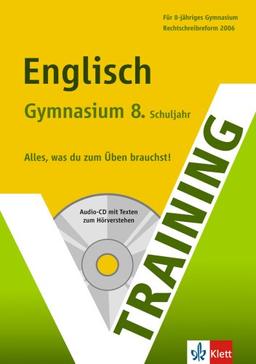 Training Englisch 8. Schuljahr Gymnasium: Für 8-jähriges Gymnasium. Alles, was du zum Üben brauchst. Rechtschreibreform 2006