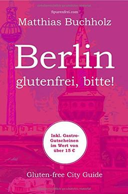 Berlin - glutenfrei, bitte!: Gluten-free City Guide