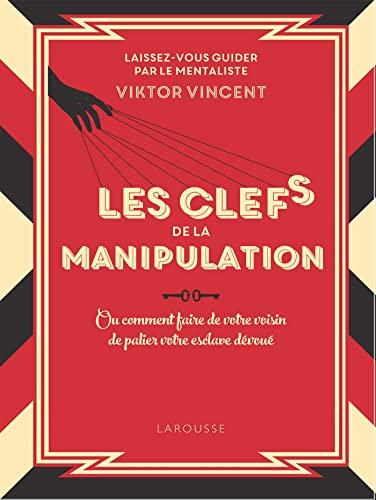 Les clés de la manipulation ou Comment faire de votre voisin de palier votre esclave dévoué