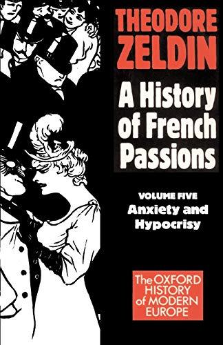 A History of French Passions: Anxiety and Hypocrisy (Vol 5) (Vol 2) (Oxford History of Modern Europe)