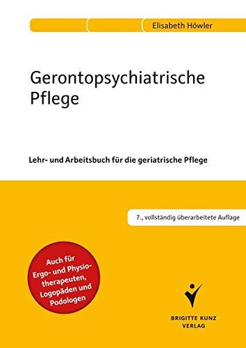 Gerontopsychiatrische Pflege: Lehr- und Arbeitsbuch für die geriatrische Pflege. Auch für Ergo- und Physiotherapeuten, Logopäden und Podologen