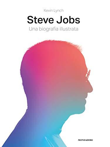 Steve Jobs. Una biografia illustrata. Ediz. illustrata (Monografie e catalogues raisonnés)