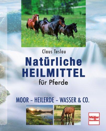 Natürliche Heilmittel für Pferde: Moor - Heilerde - Wasser & Co.