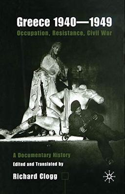 Greece 1940-1949: Occupation, Resistance, Civil War: A Documentary History