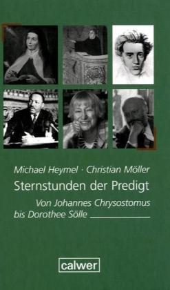 Sternstunden der Predigt: Von Johannes Chrysostomus bis Dorothee Sölle