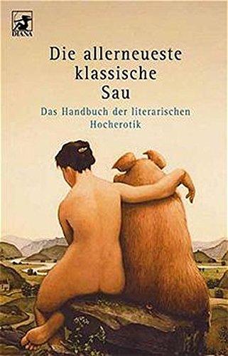 Die allerneueste klassische Sau: Das Handbuch der literarischen Hocherotik