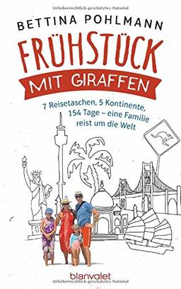 Frühstück mit Giraffen: 7 Reisetaschen, 5 Kontinente, 154 Tage - eine Familie reist um die Welt