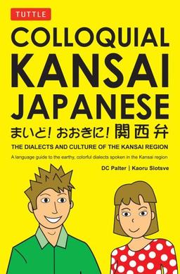 Colloquial Kansai Japanese: The Dialects and Culture of the Kansai Region (Tuttle Language Library)