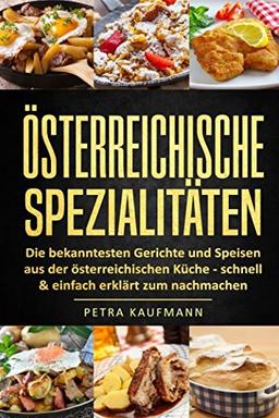 Österreichische Spezialitäten, die bekanntesten Gerichte - schnell & einfach zum Nachmachen