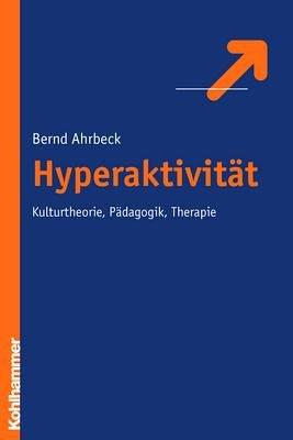 Hyperaktivität: Kulturtheorie, Pädagogik, Therapie