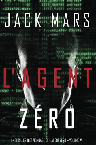 L'Agent Zéro (Un Thriller d’Espionnage de L'Agent Zéro —Volume #1)