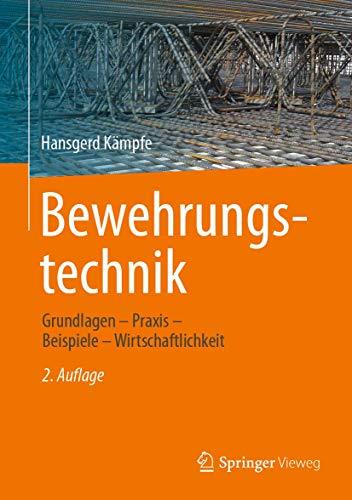 Bewehrungstechnik: Grundlagen - Praxis - Beispiele - Wirtschaftlichkeit