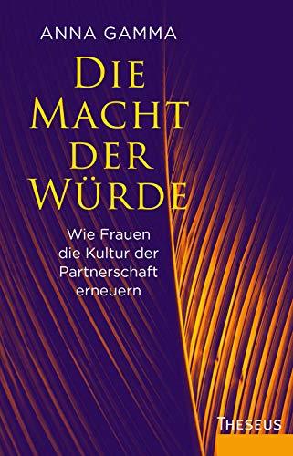 Die Macht der Würde: Wie Frauen die Kultur der Partnerschaft erneuern