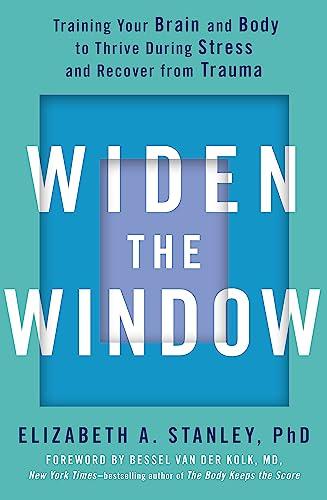 Widen the Window: Training your brain and body to thrive during stress and recover from trauma