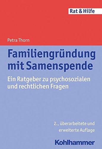 Familiengründung mit Samenspende: Ein Ratgeber zu psychosozialen und rechtlichen Fragen (Rat & Hilfe)