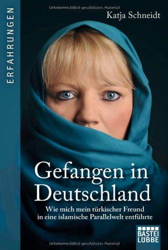 Gefangen in Deutschland: Wie mich mein türkischer Freund in eine islamische Parallelwelt entführte