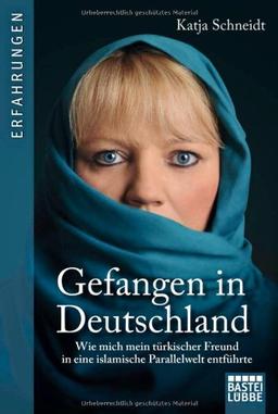 Gefangen in Deutschland: Wie mich mein türkischer Freund in eine islamische Parallelwelt entführte